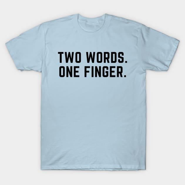 Two fingers. One word-a funny saying design T-Shirt by C-Dogg